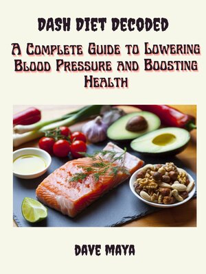 cover image of Dash Diet Decoded a Complete Guide to Lowering Blood Pressure and Boosting Health